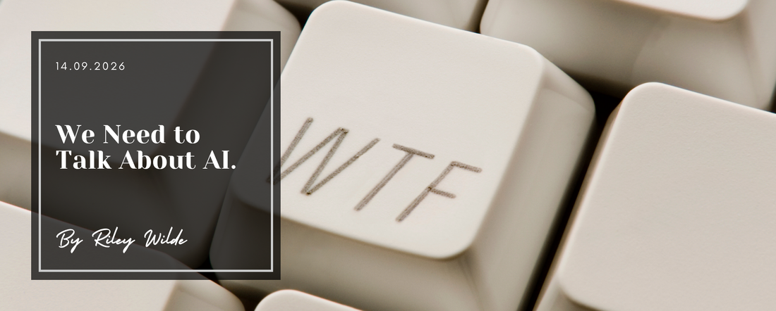 "We Need To Talk About AI" by Riley Wilde. The background is a computer keyboard with a key that says "WTF". An exploration of technofascism & the risks of AI as a small business owner trying to stay ethical.